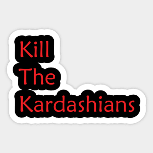 Kill the kardashains Sticker